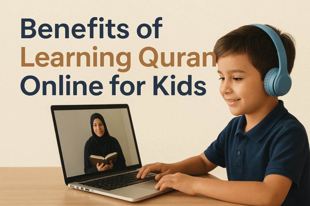 Benefits of Learning Quran Online for Kids