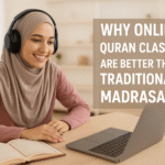 why-online-quran-classes-are-better-than-traditional-madrasa